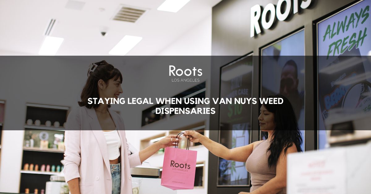 staying legal when using van nuys weed dispensaries